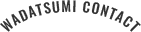 WADATSUMI CONTACT